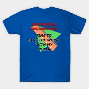 Mechanical Engineering: Time To Save The World With My Ruler T-Shirt